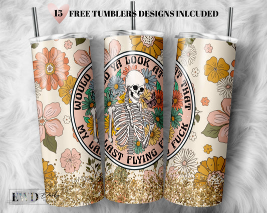Would Ya Look At That My Last Flying F*ck - Tumbler Wrab PNG, Funny Skeleton - 20oz Tumblers Designs, Retro Wildflower - Sublimation Designs
